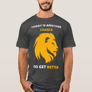 Today is another chance to get better 1 T-Shirt