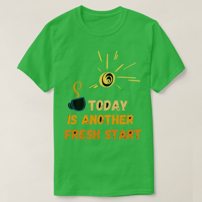 Today is another fresh start motivational quote su T-Shirt (Design Front)