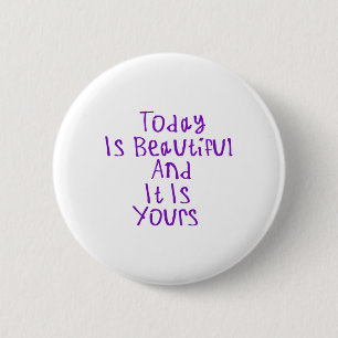 Today Is Beautiful And It Is Yours Sticker1  6 Cm Round Badge