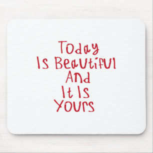 Today Is Beautiful And It Is Yours Sticker2 Mouse Pad