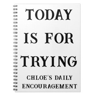 Today is for Trying Custom Encouragement  Notebook