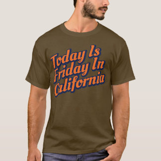 Today Is Friday In California TShirt