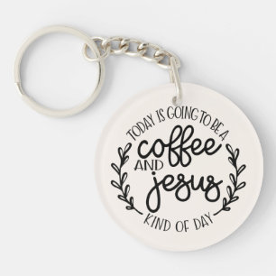 Today is Going to Be a Coffee and Jesus Key Ring