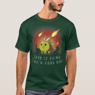 today is going to be a good day  T-Shirt