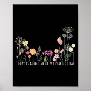 Today is Going to Be My Peaceful Day Botanical Poster