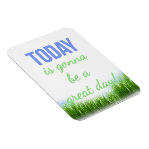 Today is Gonna Be a Great Day Motivational Magnet