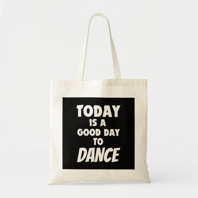 Today Is Good Day To Dance  Tote Bag (Front)