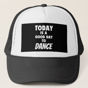 Today Is Good Day To Dance Trucker Hat