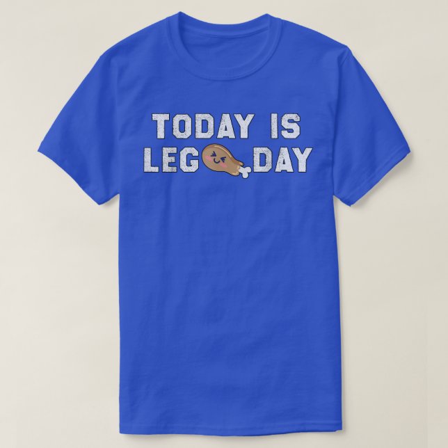 Today is leg day, funny fitness & thanksgiving T-S T-Shirt (Design Front)