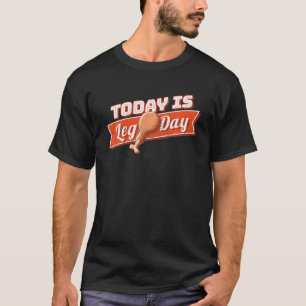 Today Is Leg Day - Funny Thanksgiving Dinner Turke T-Shirt