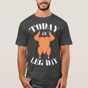 Today is leg day T-Shirt