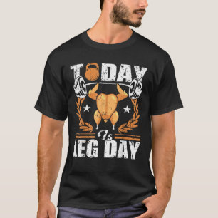 Today is Leg Day Unique Thanksgiving Turkey Workou T-Shirt