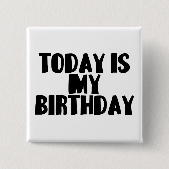 Today Is My Birthday 15 Cm Square Badge (Front)