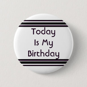 Today is My Birthday 6 Cm Round Badge