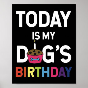Today is My Dog's Birthday for Pet Owner Poster