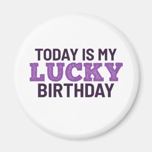 Today is my lucky birthday magnet
