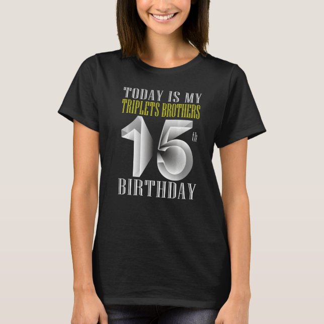 Today Is My Triplet Brother 15th Birthday Party 15 T-Shirt (Front)