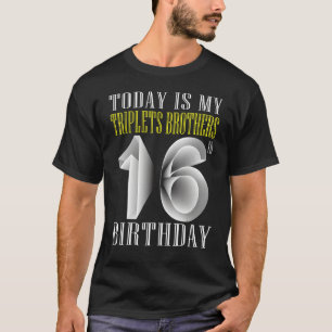 Today Is My Triplet Brother 16th Birthday Party 16 T-Shirt