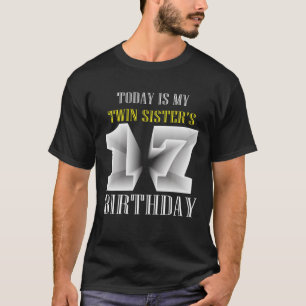 Today Is My Twin Sister's 17Th Birthday Party 17 Y T-Shirt