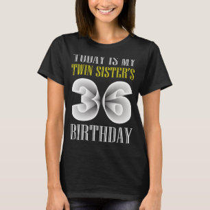 Today Is My Twin Sister's 36th Birthday Party 36 Y T-Shirt