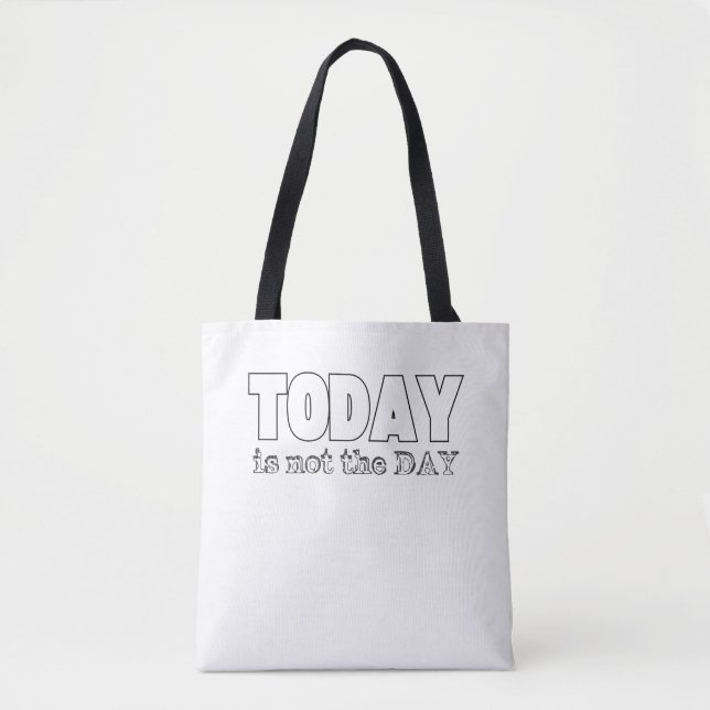 Today is not the day tote bag (Front)
