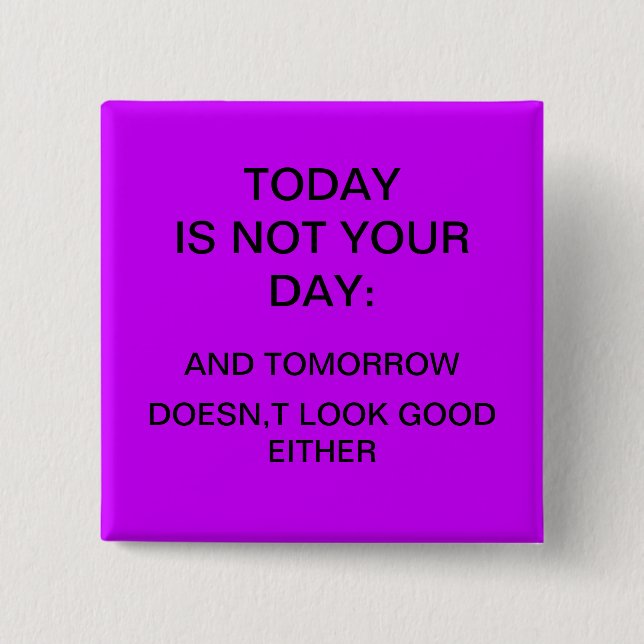 "Today is not your day" 15 Cm Square Badge (Front)