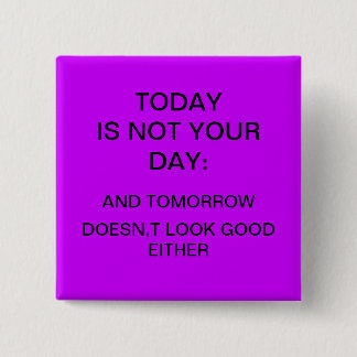 "Today is not your day" 15 Cm Square Badge