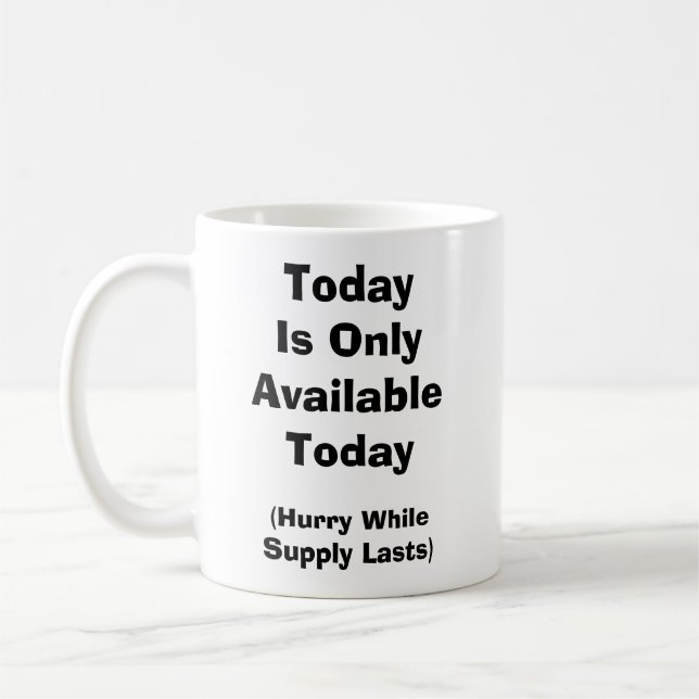 Today Is Only Available Today-Hurry While Supplies Coffee Mug (Left)