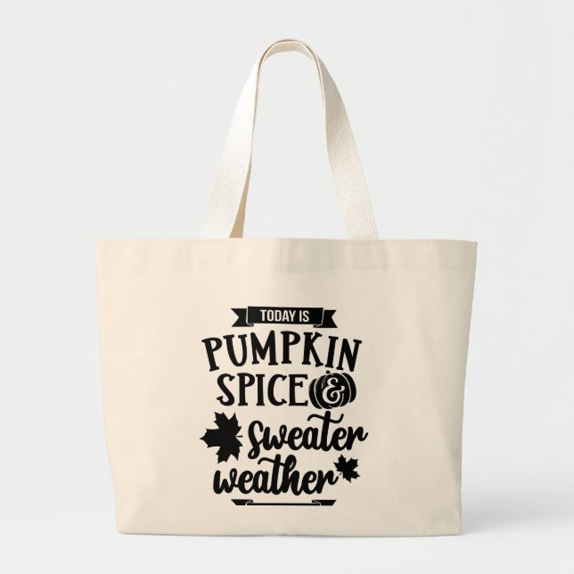 Today is Pumpkin Spice and Sweater Weather Large Tote Bag (Front)