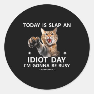 Today Is Slap An Idiot Day I'm Gonna Be Busy Cute  Classic Round Sticker