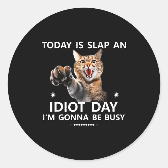 Today Is Slap An Idiot Day I'm Gonna Be Busy Cute  Classic Round Sticker (Front)