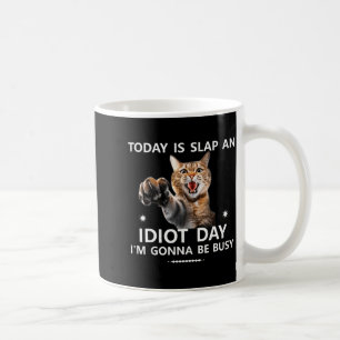 Today Is Slap An Idiot Day Im Gonna Be Busy Cute J Coffee Mug