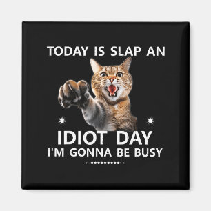 Today Is Slap An Idiot Day Im Gonna Be Busy Cute J Magnet