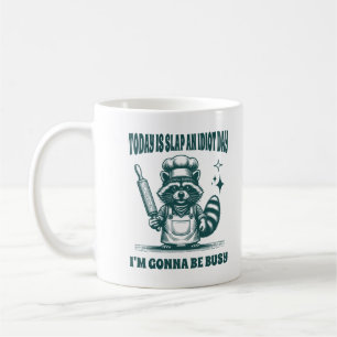 Today Is Slap An Idiot Day I'm Gonna Be Busy Funny Coffee Mug