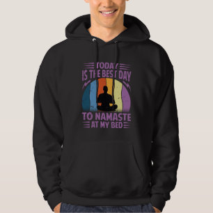 Today Is The Best Day To Namaste At My Bed Yoga Hoodie