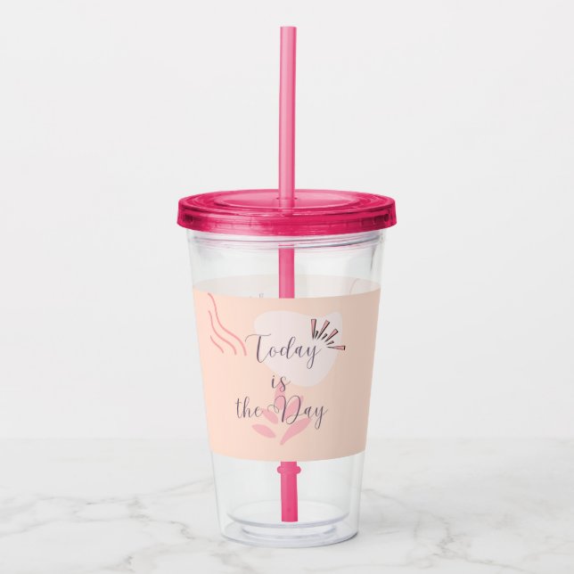 Today is the Day Acrylic Tumbler (Front)