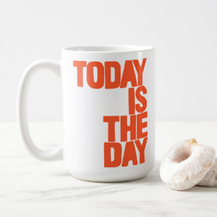 Today is the day coffee mug