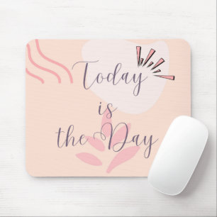 Today is the Day Mouse Pad