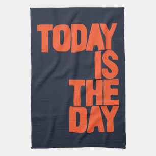Today is the day tea towel