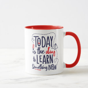 Today Is The Day To Learn Something New Mug