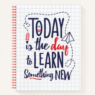 Today Is The Day To Learn Something New Notebook
