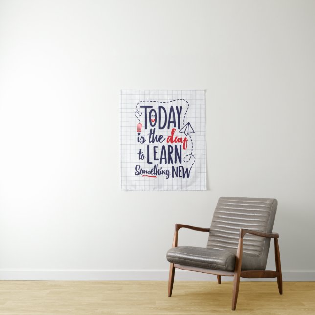 Today Is The Day To Learn Something New Tapestry (In Situ)