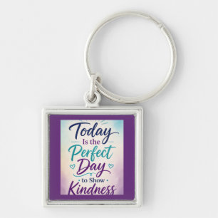 Today Is the Perfect Day to Show Kindness Key Ring