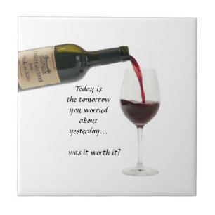 Today is the tomorrow you worried about yesterday ceramic tile
