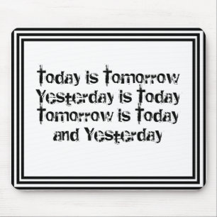 Today is Tomorrow is Today Custom Personalized Mouse Pad