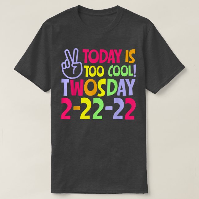 Today Is Too Cool Twosday 22222 Tuesday February 2 T-Shirt (Design Front)