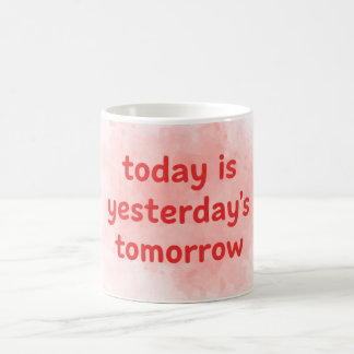 Today is Yesterday's Tomorrow Motivational-QuotMug Coffee Mug