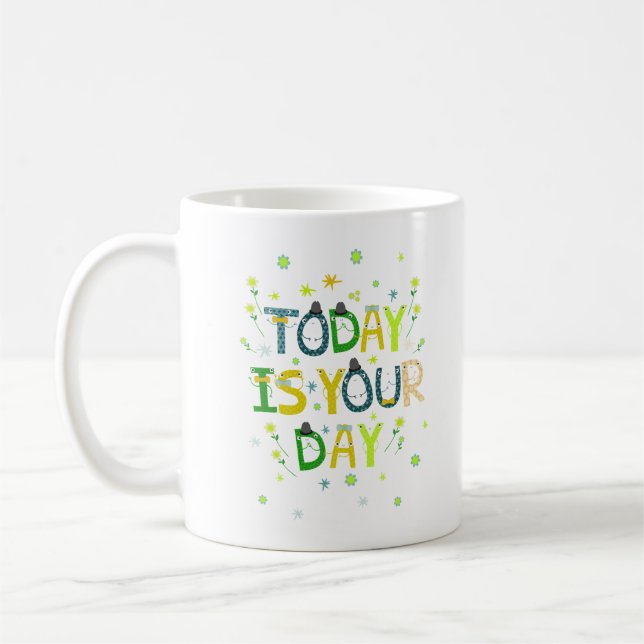 TODAY IS YOUR DAY COFFEE MUG (Left)