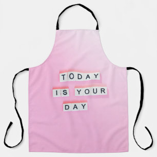 TODAY IS YOUR DAY - CUTE MOTIVATIONAL QUOTES ON PI APRON