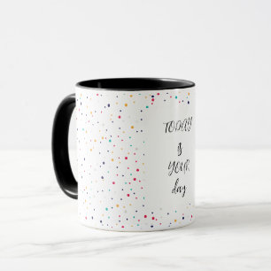 today is your day dot dosing mug